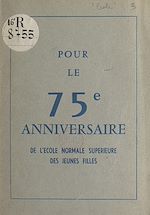Télécharger le livre :  Pour le 75e anniversaire de l'École normale supérieure des jeunes filles