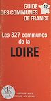 Télécharger le livre :  Guide des communes de France : les 327 communes de la Loire