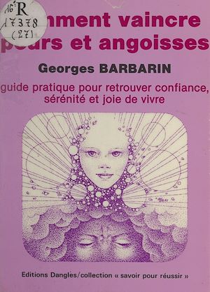 Comment vaincre peurs et angoisses  Georges Barbarin eBook