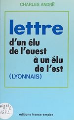 Télécharger le livre :  Lettre d'un élu de l'Ouest à un élu de l'Est (Lyonnais)