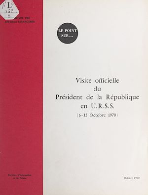 Téléchargez le livre :  Visite officielle du Président de la République en URSS : 6-13 octobre 1970