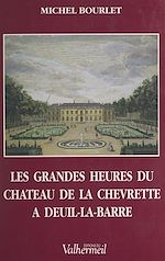 Télécharger le livre :  Les grandes heures du château de la Chevrette à Deuil-la-Barre