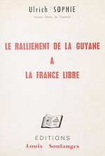 Télécharger le livre :  Le ralliement de la Guyane à la France libre, 16-17 mars 1943