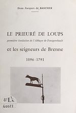 Télécharger le livre :  Le Prieuré Sainte-Madeleine de Loups, première fondation de l'Abbaye de Fontgombault, et les seigneurs de Brenne