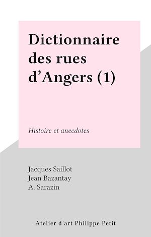 Téléchargez le livre :  Dictionnaire des rues d'Angers (1)