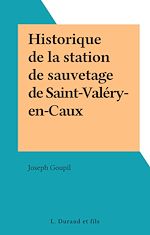 Télécharger le livre :  Historique de la station de sauvetage de Saint-Valéry-en-Caux