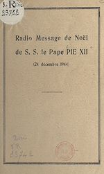 Télécharger le livre :  Radio-message de Noël de S. S. le pape Pie XII, 24 décembre 1944
