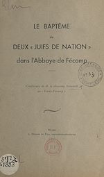 Télécharger le livre :  Le baptême de deux « Juifs de Nation » dans l'Abbaye de Fécamp