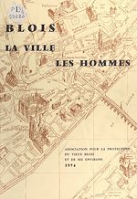 Télécharger le livre :  Blois : la ville, les hommes