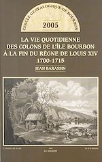 Télécharger le livre :  La vie quotidienne des colons de l'Île Bourbon à la fin du règne de Louis XIV