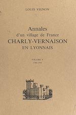 Télécharger le livre :  Annales d'un village de France : Charly-Vernaison en Lyonnais (5)