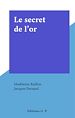 Télécharger le livre :  Le secret de l'or