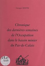 Télécharger le livre :  Chronique des dernières semaines de l'Occupation dans le bassin minier du Pas-de-Calais
