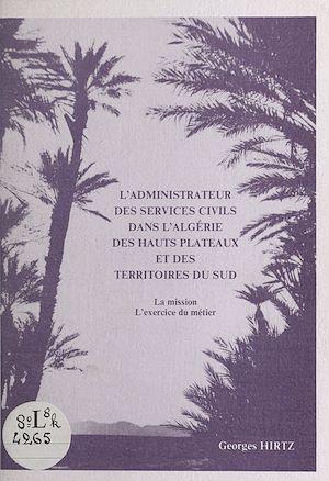 Téléchargez le livre :  L'administrateur des services civils dans l'Algérie des hauts plateaux et des territoires du Sud