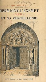 Télécharger le livre :  Germigny-l'Exempt, Cher, et sa Châtellenie