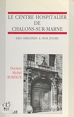 Télécharger le livre :  Le centre hospitalier de Châlons-sur-Marne