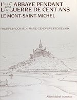 Télécharger le livre :  Une abbaye pendant la guerre de cent ans, le Mont-Saint-Michel