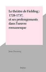 Télécharger le livre :  Le théâtre de Fielding : 1728-1737, et ses prolongements dans l'œuvre romanesque