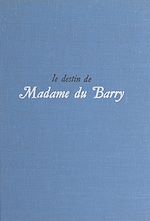 Télécharger le livre :  Le destin de Madame du Barry