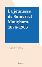 Télécharger le livre :  La jeunesse de Somerset Maugham, 1874-1903