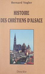 Télécharger le livre :  Histoire des chrétiens d'Alsace des origines à nos jours