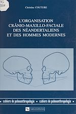 Télécharger le livre :  L'organisation crânio-maxillo-faciale des Néandertaliens et des hommes modernes