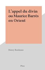 Télécharger le livre :  L'appel du divin ou Maurice Barrès en Orient