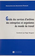 Télécharger le livre :  Guide des services d'archives des entreprises et organismes du monde du travail