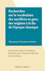 Télécharger le livre :  Recherches sur le vocabulaire des sacrifices en grec, des origines à la fin de l'époque classique