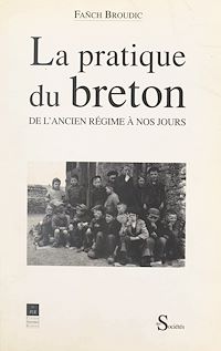 Téléchargez le livre :  La pratique du breton, de l'Ancien Régime à nos jours