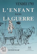 Télécharger le livre :  Vendée 1793, l'enfant dans la guerre