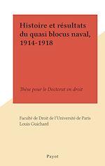 Download this eBook Histoire et résultats du quasi blocus naval, 1914-1918
