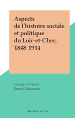 Télécharger le livre :  Aspects de l'histoire sociale et politique du Loir-et-Cher, 1848-1914