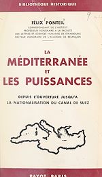 Download this eBook La Méditerranée et les puissances depuis l'ouverture jusqu'à la nationalisation du Canal de Suez