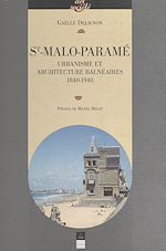 Télécharger le livre :  Saint-Malo-Paramé : urbanisme et architecture balnéaires, 1840-1940