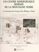 Télécharger le livre :  Un centre sidérurgique romain de la montagne Noire, le domaine des Forges