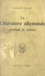 Download this eBook La littérature allemande pendant la guerre