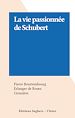 Télécharger le livre :  La vie passionnée de Schubert