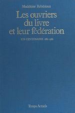 Télécharger le livre :  Les ouvriers du livre et leur fédération