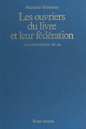 Téléchargez le livre :  Les ouvriers du livre et leur fédération