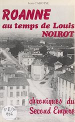 Télécharger le livre :  Roanne au temps de Louis Noirot