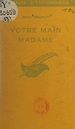 Télécharger le livre :  Votre main Madame