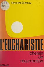 Télécharger le livre :  L'Eucharistie, chemin de résurrection