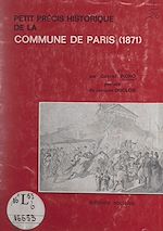 Télécharger le livre :  Petit précis historique de la Commune de Paris, 1871
