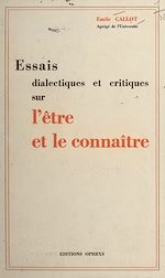 Télécharger le livre :  Essais dialectiques et critiques sur l'être et le connaître