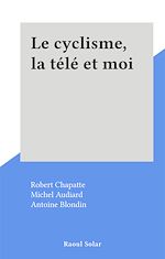 Télécharger le livre :  Le cyclisme, la télé et moi