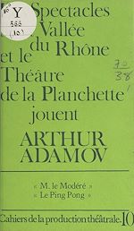 Télécharger le livre :  Les spectacles de la vallée du Rhône et le Théâtre de la Planchette jouent Arthur Adamov