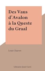 Télécharger le livre :  Des Vaus d'Avalon à la Queste du Graal
