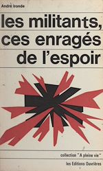 Télécharger le livre :  Les militants, ces enragés de l'espoir