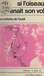 Télécharger le livre :  Si l'oiseau reprenait son vol
